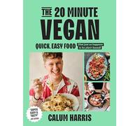 The 20 Minute Vegan: Quick, Easy Food (That Just So Happens to Be Plant-Based)