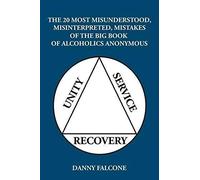 The 20 Most Misunderstood, Misinterpreted, Mistakes: Of the Big Book of Alcoholics Anonymous
