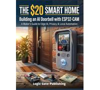 The $20 Smart Home: Build an AI Video Doorbell with the ESP32-CAM - Live Video, Face Recognition, Two-Way Audio, and Home Assistant Integration with No Subscriptions and No Cloud