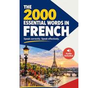 The 2000 Essential Words in French: Learn the 2,000 Most Common Words and Start Speaking Real French, Fast