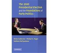 The 2000 Presidential Election and the Foundations of Party Politics Kathleen Hall Jamieson, Michael G. Hagen, Richard Johnston (Auteur)