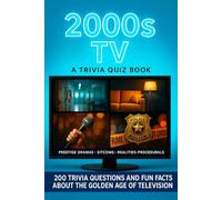 The 2000s TV - A Trivia Quiz Book: 300 Nostalgic Questions About The Golden Age Of Television