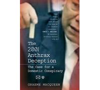 The 2001 Anthrax Deception: The Case for a Domestic Conspiracy