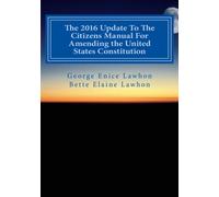 The 2016 Update To The Citizens Manual For Amending the United States Constitution: 2016 Update Edition