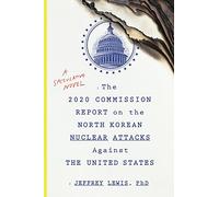 The 2020 Commission Report On The North Korean Nuclear Attacks Against the U.S. – Roman spéculatif