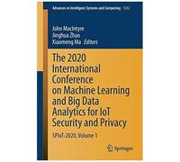 The 2020 International Conference On Machine Learning And Big Data Analytics For Iot Security And Privacy