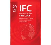 The 2021 International Fire Code: A Practitioner’s Guide to Critical Changes and Hazard