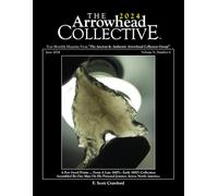 The 2024 Arrowhead COLLECTIVE ~ June 2024 ~ Volume V, Number 6: A Few Good Points ... From A Late 1800's - Early 1900's Collection Assembled By One Man On His Personal Journey Across North America.