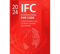 The 2024 International Fire Code: A Practitioner’s Guide to Critical Changes and Hazard