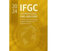 The 2024 International Fuel Gas Code: A Guide to Critical Changes, Systems Thinking, and Applied Practice