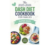 The 2025-2026 Dash Diet Cookbook For Families: Healthy Recipes for Adults, Kids, and Seniors with Hypertension or Diabetes