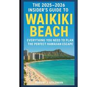 THE 2025-2026 INSIDER'S GUIDE TO WAIKIKI BEACH: EVERYTHING YOU NEED TO PLAN THE PERFECT HAWAIIAN ESCAPE
