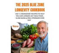 THE 2025 BLUE ZONE LONGEVITY COOKBOOK: 100+ 5-Ingredient Recipes to Help You Live Longer, Eat Healthier,Slow Aging & Feel Stronger Every Day.