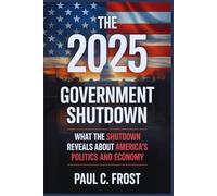 The 2025 Government Shutdown: What the Shutdown Reveals About America’s Politics and Economy