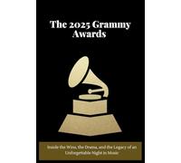 The 2025 Grammy Awards: Inside the Wins, the Drama, and the Legacy of an Unforgettable Night in Music
