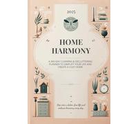 The 2025 Home Harmony Planner: Simplify, Organize, and Create a Cozy Home: Declutter Your Home and Create Space for Harmony