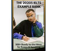 The 2025 IELTS Example Bank: 500+ Ready-to-Use Ideas for Essays & Speaking: Master IELTS Writing & Speaking with Global Examples, Hooks, and Examiner-Style Notes