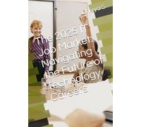 The 2025 IT Job Market: Navigating the Future of Technology Careers