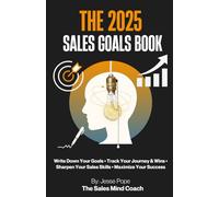 The 2025 Sales Goals Book: Write Down Your Goals | Track Your Journey & Wins | Sharpen Your Sales Skills | Maximize Your Success