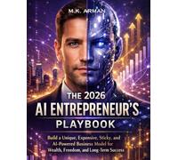 The 2026 AI Entrepreneur’s Playbook: Build a Unique, Expensive, Sticky, and AI-Powered Business Model for Wealth, Freedom, and Long-Term Success