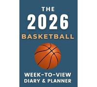 The 2026 Basketball Week-to-View Diary / Planner: - Stay Organised and Achieve Your Goals in 2026 - Perfect for Daily, Weekly, and Monthly Planning