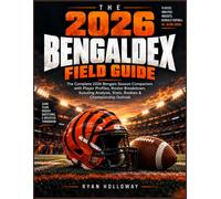 The 2026 Bengaldex Field Guide: The Complete 2026 Bengals Season Companion with Player Profiles, Roster Breakdown, Scouting Analysis, Stats, Rookies & Championship Outlook