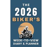 The 2026 Biker's Week-to-View Diary / Planner: - Stay Organised and Achieve Your Goals in 2026 - Perfect for Daily, Weekly, and Monthly Planning