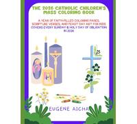 The 2026 Catholic Children's Mass Coloring Book: A Year of Faith-Filled Coloring Pages, Scripture Verses, and Feast Day Art For Kids