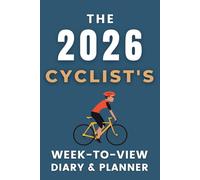 The 2026 Cyclist's Week-to-View Diary / Planner: - Stay Organised and Achieve Your Goals in 2026 - Perfect for Daily, Weekly, and Monthly Planning