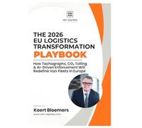 THE 2026 EU LOGISTICS TRANSFORMATION PLAYBOOK: How Tachographs, CO₂ Tolling & AI-Driven Enforcement Will Redefine Van Fleets in Europe