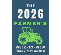 The 2026 Farmer's Week-to-View Diary / Planner: - Stay Organised and Achieve Your Goals in 2026 - Perfect for Daily, Weekly, and Monthly Planning