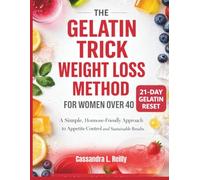 The 2026 Gelatin Trick Weight Loss Method for women over 40.: A Simple, Hormone-Friendly Approach to Appetite Control and Sustainable Results.