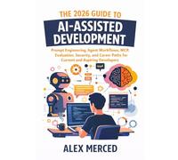 The 2026 Guide to AI-Assisted Development: Prompt Engineering, Agent Workflows, MCP, Evaluation, Security, and Career Paths for Current and Aspiring Developers