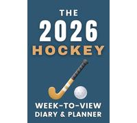 The 2026 Hockey Week-to-View Diary / Planner: - Stay Organised and Achieve Your Goals in 2026 - Perfect for Daily, Weekly, and Monthly Planning