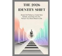 The 2026 Identity Shift: Break Old Patterns, Create New Beliefs, and Step Into the Person You Were Meant to Be.