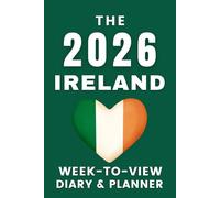The 2026 Ireland Week-to-View Diary / Planner: - Stay Organised and Achieve Your Goals in 2026 - Perfect for Daily, Weekly, and Monthly Planning