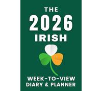 The 2026 Irish Week-to-View Diary / Planner: - Stay Organised and Achieve Your Goals in 2026 - Perfect for Daily, Weekly, and Monthly Planning