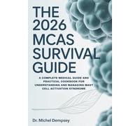 The 2026 MCAS Survival Guide: A Complete Medical Guide and Practical Cookbook for Understanding and Managing Mast Cell Activation Syndrome.
