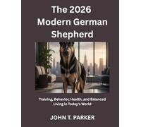 The 2026 Modern German Shepherd: Training, Behaviour, Health, and Balanced Living in Today’s World