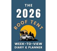 The 2026 Roof Tent Week-to-View Diary / Planner: - Personalise this organiser to plan and record all your travel adventures.