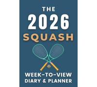 The 2026 Squash Week-to-View Diary / Planner: - Stay Organised and Achieve Your Goals in 2026 - Perfect for Daily, Weekly, and Monthly Planning