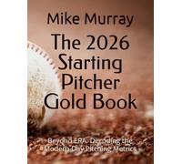The 2026 Starting Pitcher Gold Book: Beyond ERA: Decoding the Modern-Day Pitching Metrics