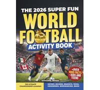 The 2026 Super Fun World Football Activity Book: The Ultimate Championship Almanac: History, Records, Brackets, Trivia, Crosswords, Wordsearches, Mazes + Over 1000 Facts - Kids and Teens