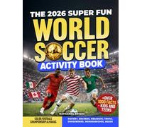 The 2026 Super Fun World Soccer Activity Book: Color Football Championship Almanac: History, Records, Brackets, Trivia, Crosswords, Wordsearches, Mazes + Over 1000 Facts - Kids and Teens