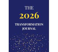 The 2026 Transformation Journal: Your Daily Guide to Becoming the Person You've Always Wanted to Be