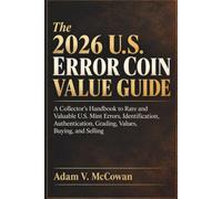 The 2026 U.S. Error Coin Value Guide: A Collector’s Handbook to Rare and Valuable U.S. Mint Errors, Identification, Authentication, Grading, Values, Buying, and Selling