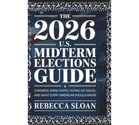 THE 2026 U.S. MIDTERM ELECTIONS GUIDE: Congress, Swing States, Voting, Key Issues, and What Every American Should Know