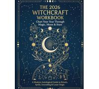 The 2026 Witchcraft Workbook: A Complete 2026 Astrological Planner and Shadow Work Journal with Moon Phase Calendars, Ritual Spells, and Daily Manifestation Tools