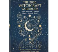 The 2026 Witchcraft Workbook: A Complete 2026 Astrological Planner and Shadow Work Journal with Moon Phase Calendars, Ritual Spells, and Daily Manifestation Tools