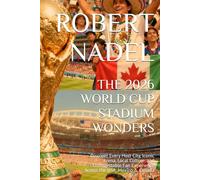 THE 2026 WORLD CUP STADIUM WONDERS: Discover Every Host City, Iconic Arena, Local Culture, and Unforgettable Fan Experience Across the USA, Mexico & Canada